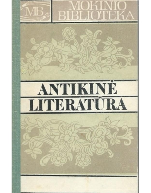 Antikinė literatūra. Mokinio biblioteka - Homera, Archilokas, Alkajas, Sapfo, Anakreontas, Aischilas, Ezopas, Vergilijus, Horacijus, Ovidijus