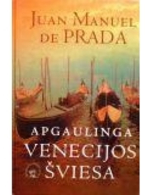 Apgaulinga Venecijos šviesa - Juan Manuel de Prada 