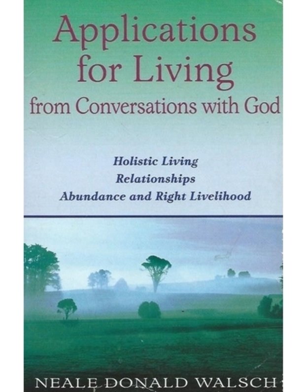 Applications for living from conversations with God - Neale Donald Walsch