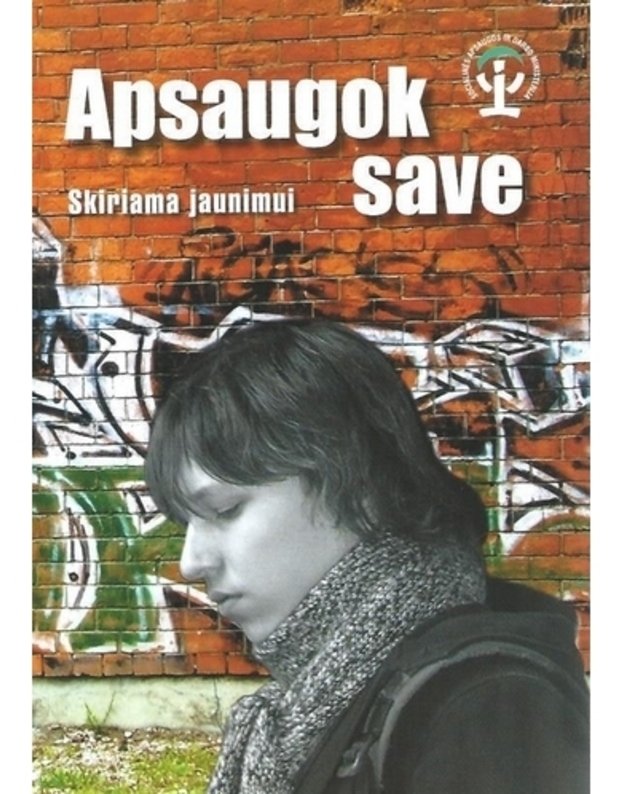 Apsaugok save. Skiriama jaunimui - Autorių kolektyvas