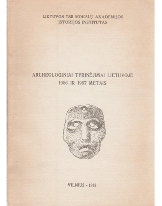 Archeologiniai tyrinėjimai Lietuvoje 1986 ir 1987 metais - redkolegja: V. Kazakevičius, R. Rimantienė, A. Tautavičius