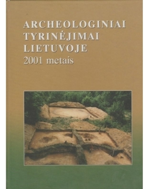 Archeologiniai tyrinėjimai Lietuvoje 2001 metais. Straipsnių rinkinys - red. Algirdas Girininkas, Vygandas Juodagalvis, Gintautas Zabiela, Džiuljeta Anušauskienė