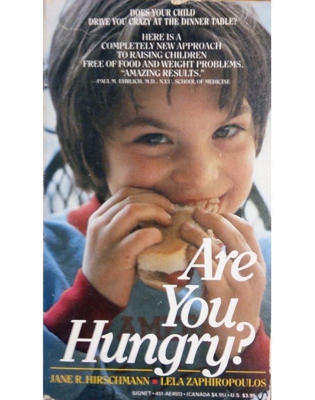 Are You Hungry? A Completely new approach to raising children free of food and weight problems - Jane R. Hirschmann, Lela Zaphiropoulos