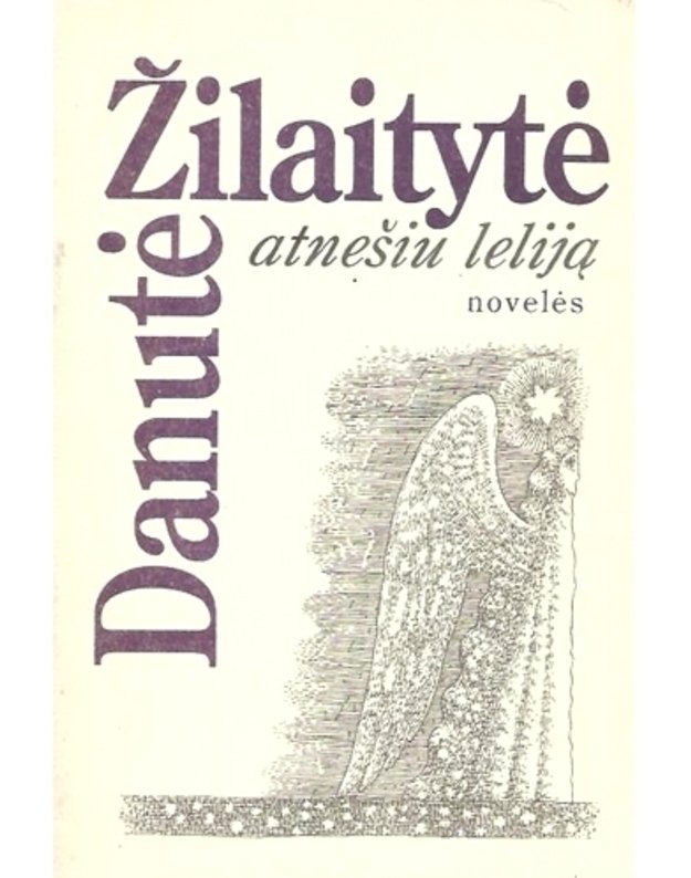 Atnešiu leliją. Novelės - Žilaitytė Danutė