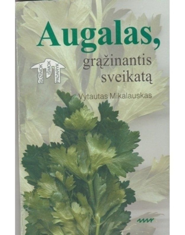 Augalas, grąžinantis sveikatą. Viskas iš salierų / Sužinok Išmok Padaryk - Mikalauskas Vytautas 