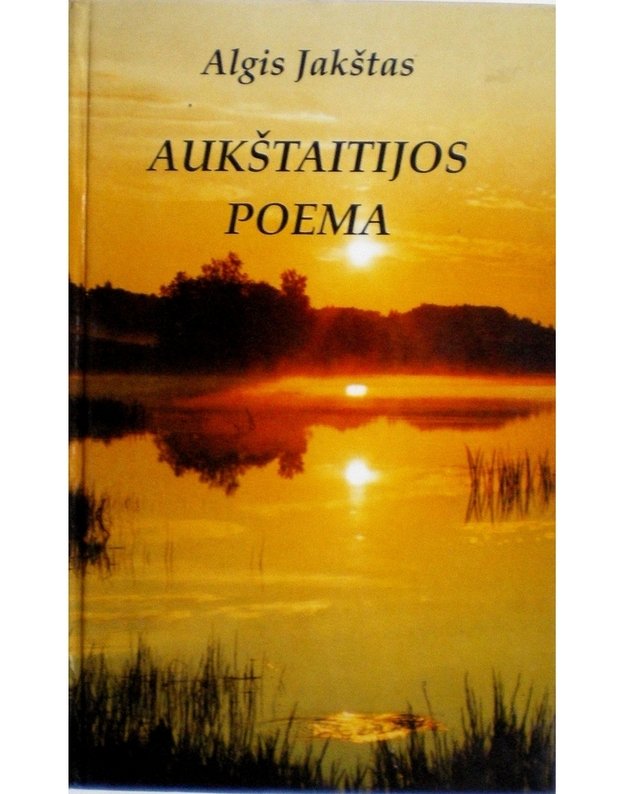 Aukštaitijos poema - Jakštas Algis