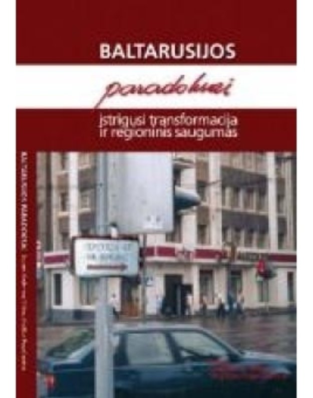 Baltarusijos paradoksai: įstrigusi transformacija ir regioninis saugumas - sudarė Gediminas Vitkus, Virgilijus Pugačiauskas