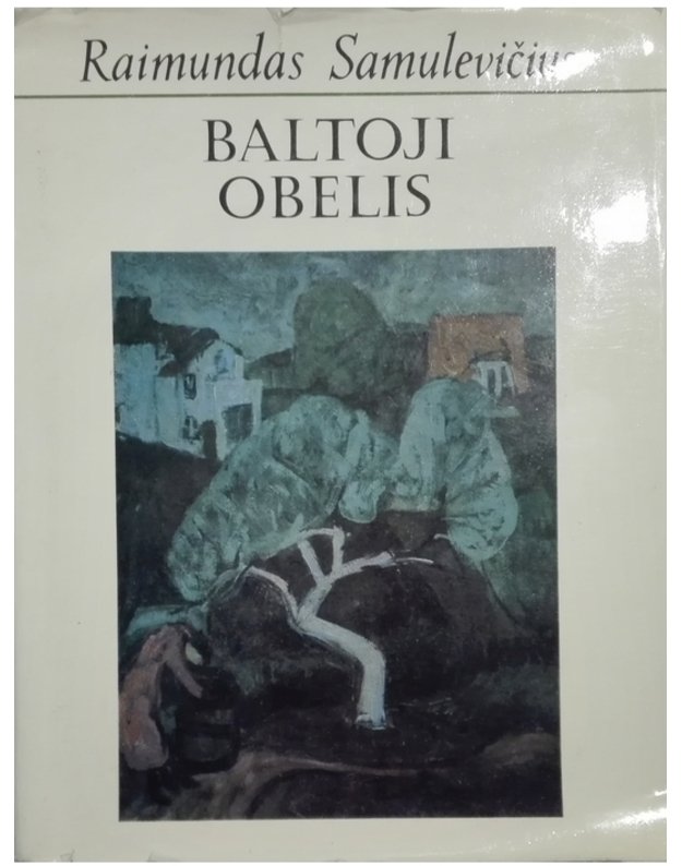 Baltoji obelis. Apybraiža apie dailininką A. Samuolį - Samulevičius Raimundas 