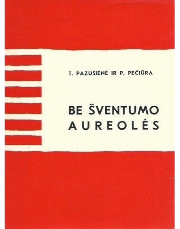 Be šventumo aureolės - T. Pažūsienė ir P. Pečiūra