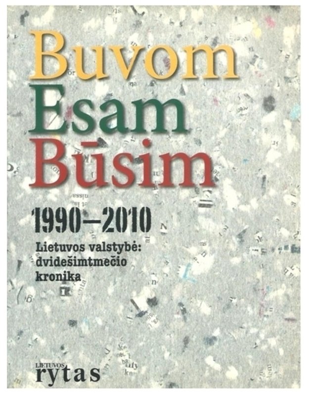 Buvom. Esam. Būsim. Lietuvos valstybė: dvidešimtmečio kronika - Autorių kolektyvas