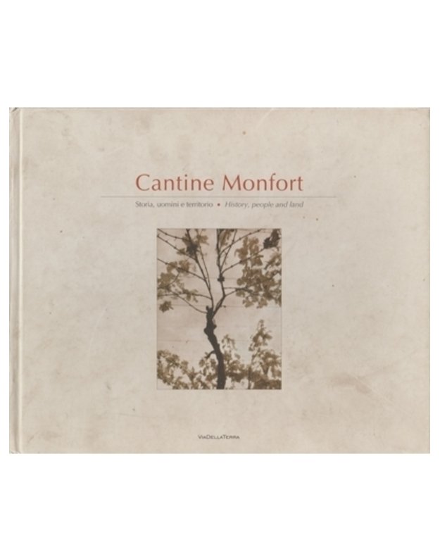 Cantine Monfort. Storia, uomini e territorio / History, people and land - 