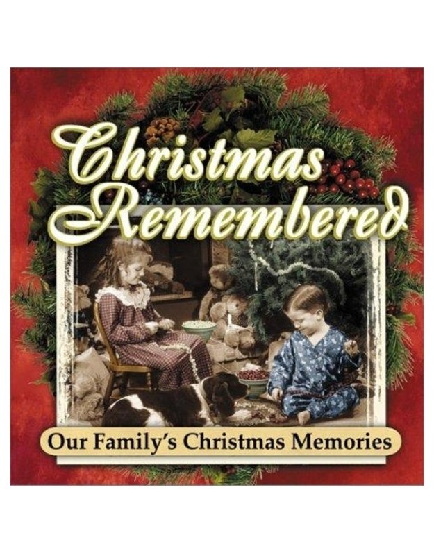 Christmas Remembered. Our Family's Christmas Memories - text by Alan Cox