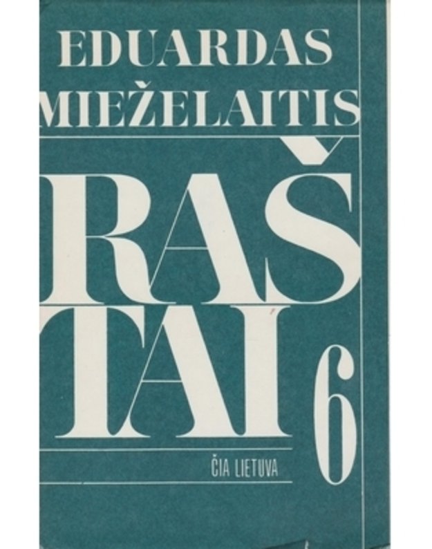 Čia Lietuva / Raštai, tomas 6 - Mieželaitis Eduardas