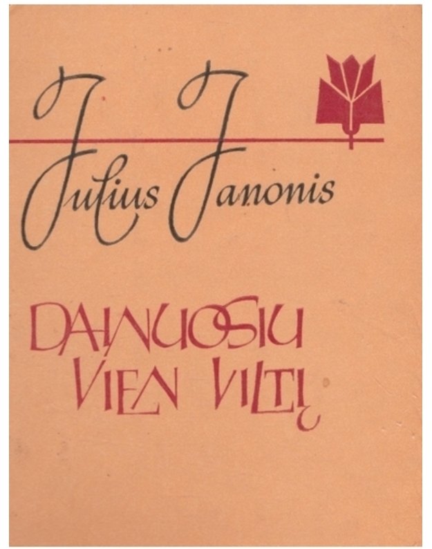 Dainuosiu vien viltį - Julius Janonis