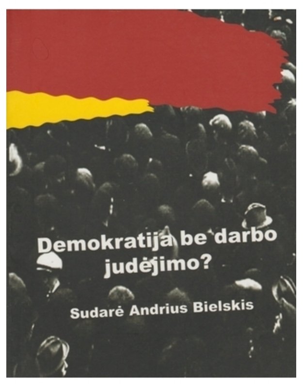 Demokratija be darbo judėjimo?    - Sud. Andrius Bielskis