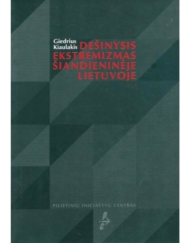 Dešinysis ekstremizmas šiandieninėje Lietuvoje - Kiaulakis Giedrius