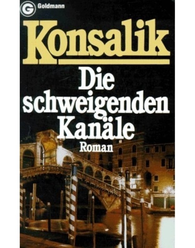 Die schweigenden Kanaele. Roman -  Konsalik Heinz G.