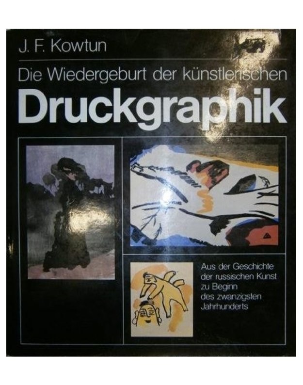 Die Wiedergeburt der kunstlerischen. Druckgraphik - J. F. Kowtun