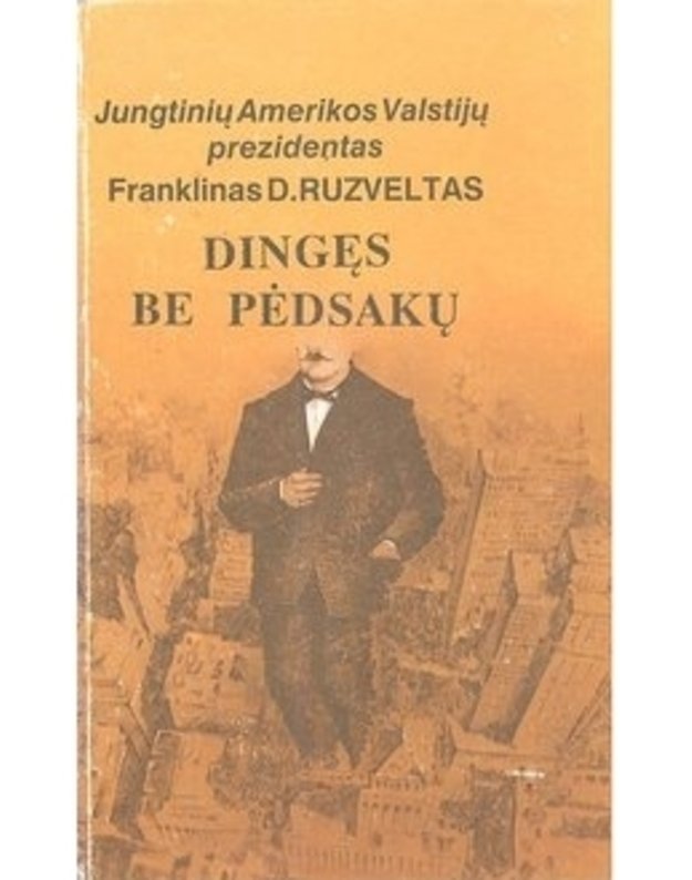 Dingęs be pėdsakų.  Romanas / 2-as leidimas - Ruzveltas Franklinas D. / JAV prezidentas