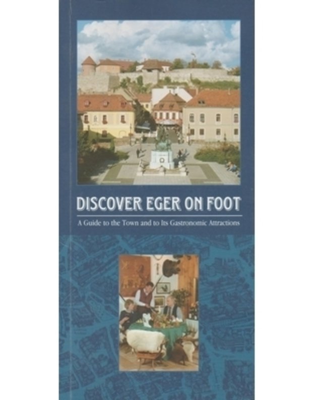 Discover eger on foot / Discover eger on foot - Szadeczky K., Loffler E., Zay-Vass A.