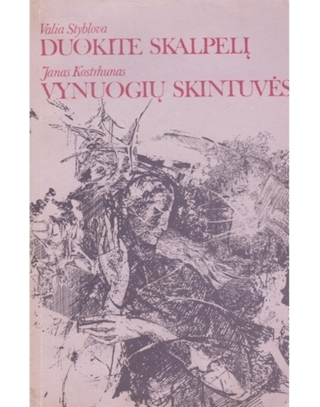 Duokite skalpelį / Vynuogių skintuvės - Styblova Valia / Kostrhunas Janas / iš čekų kalbos vertė Elena Juškevičienė, Vytautas Visockas