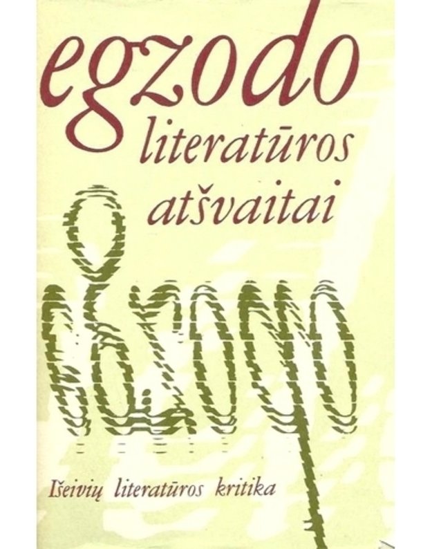 Egzodo literatūros atšvaitai. Išeivių literatūros kritika 1946-1987 - Mockūnas Liūtas, sudarytojas ir įvado bei paaiškinimų autorius