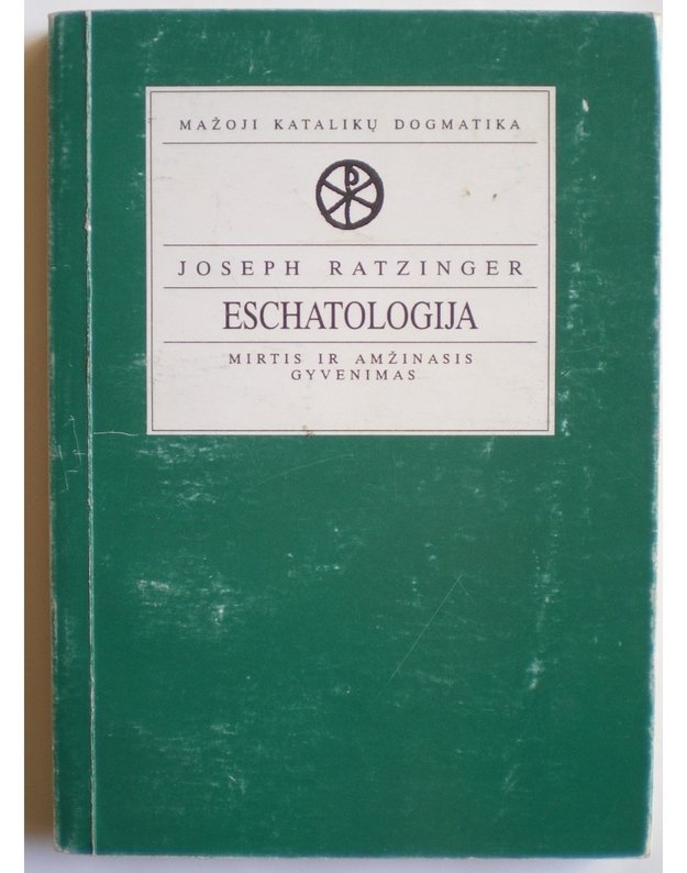 Eschatologija. Mirtis ir amžinasis gyvenimas - Ratzinger Joseph