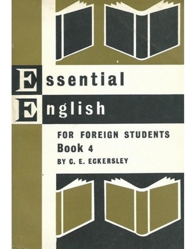 Essential English for foreign Students. Book 4 - C. E. Eckersley