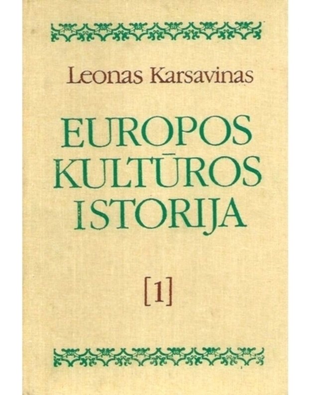 Europos kultūros istorija. T. 1: Romėnų imperija, krikščionybė ir barbarai - Karsavinas Leonas