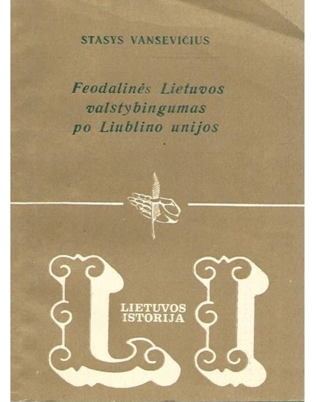 Feodalinės Lietuvos valstybingumas po Liublino unijos  - Vansevičius Stasys