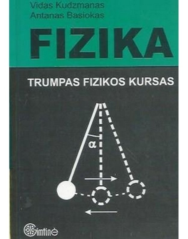 Fizika. Trumpas fizikos kursas - Vidas Kudzmanas, Antanas Basiokas