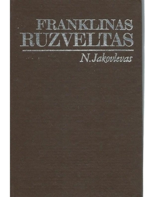 Franklinas Ruzveltas. Naujas požiūris / Laikas ir įvykiai - Jakovlevas N.