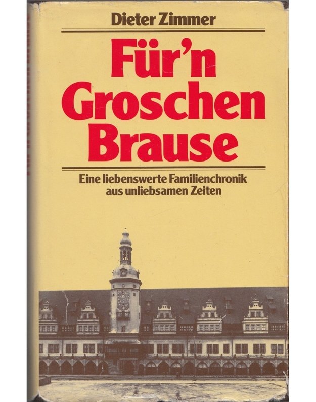 Für'n Groschen Brause. Eine liebenswerte Familienchronik aus unliebsamen Zeiten - Dieter Zimmer