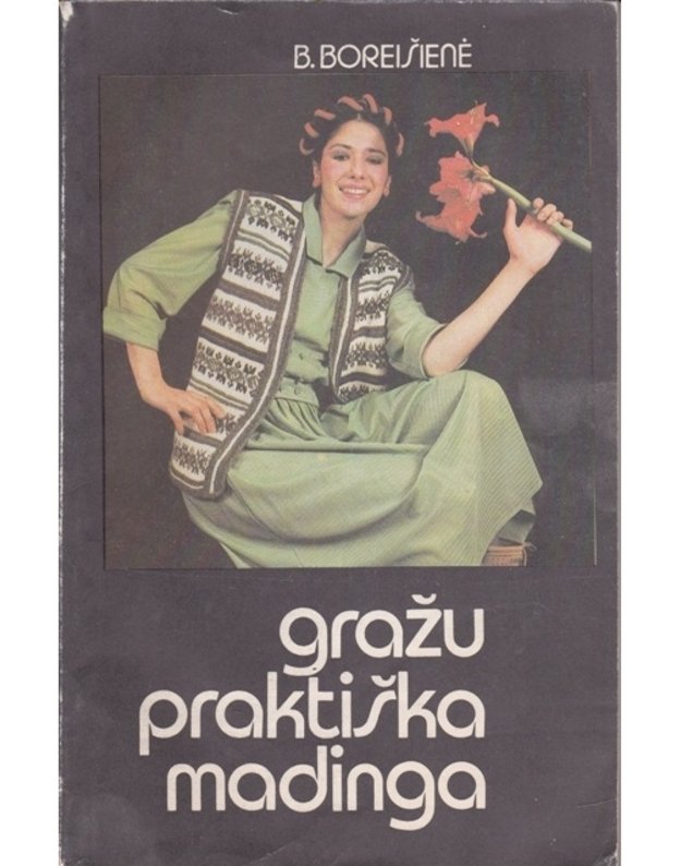 Gražu, praktiška, madinga - B. Boreišienė