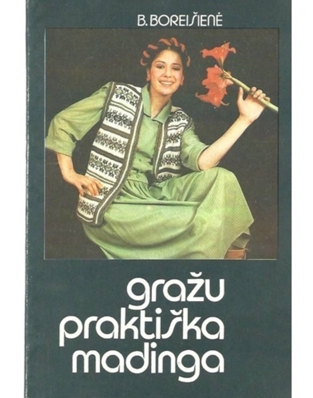 Gražu, praktiška, madinga - Boreišienė B.