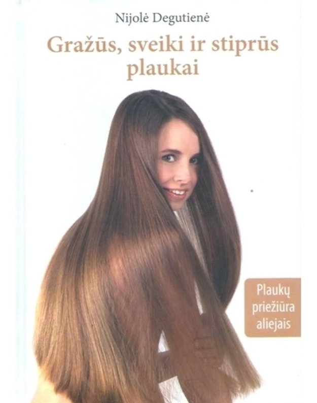 Gražūs, sveiki ir stiprūs plaukai - Nijolė Degutienė / su AUTOGRAFU