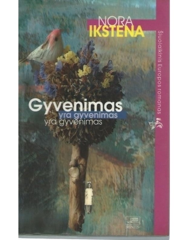 Gyvenimas yra gyvenimas yra gyvenimas - Ikstena Nora / iš latvių kalbos vertė Veronika Adamonytė