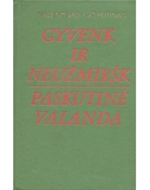 Gyvenk ir neužmiršk. Paskutinė valanda - Rasputinas Valentinas / iš rusų kalbos vertė Danutė Krištopaitė