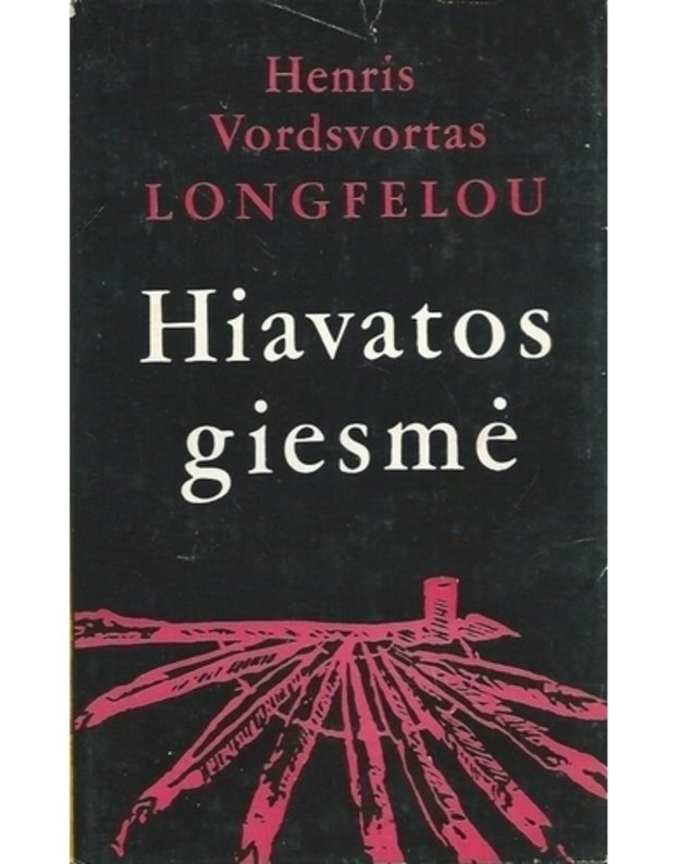 Hiavatos giesmė. Poema - Longfelou  Henris Vordsvortas / Longfellow H. W.