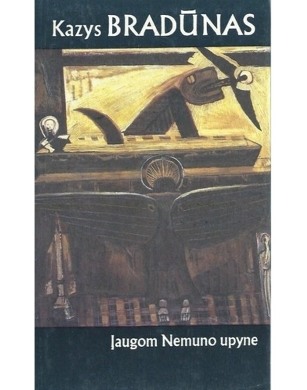 Įaugom Nemuno upyne. Rinktinė - Bradūnas Kazys