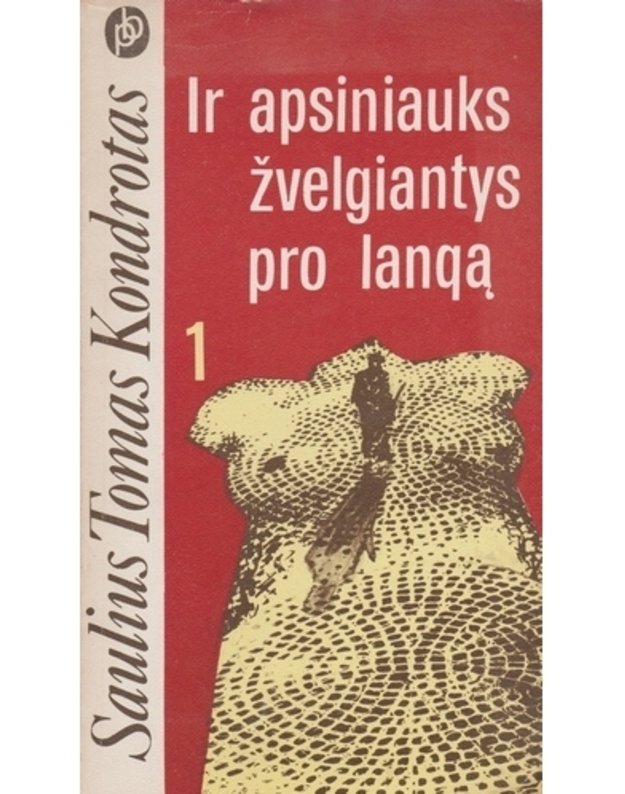 Ir apsiniauks žvelgiantys pro langą 1-2 / Populiarioji biblioteka - Saulius Tomas Kondrotas