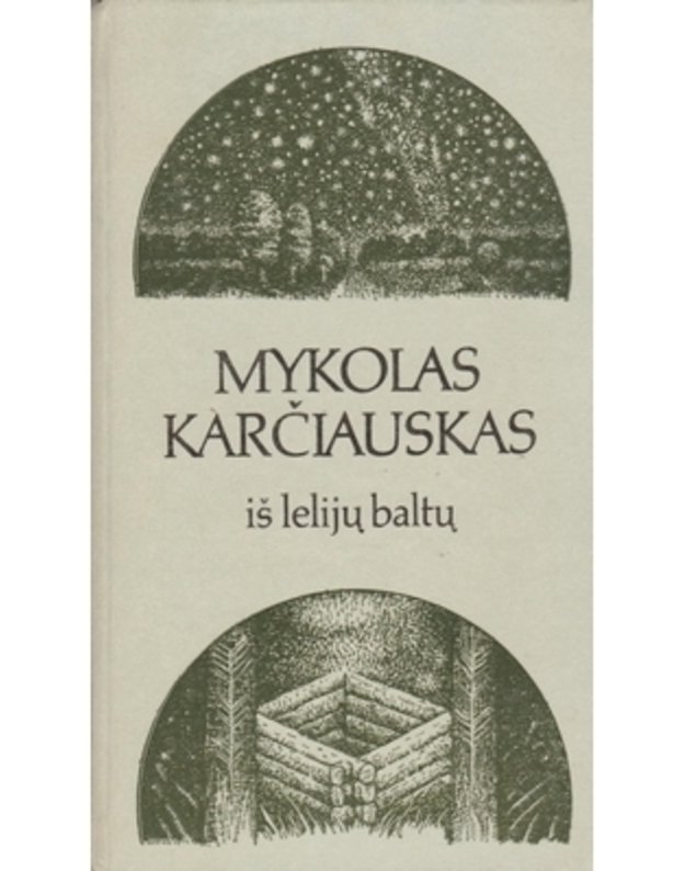 Iš lelijų baltų. Poemos - Karčiauskas Mykolas