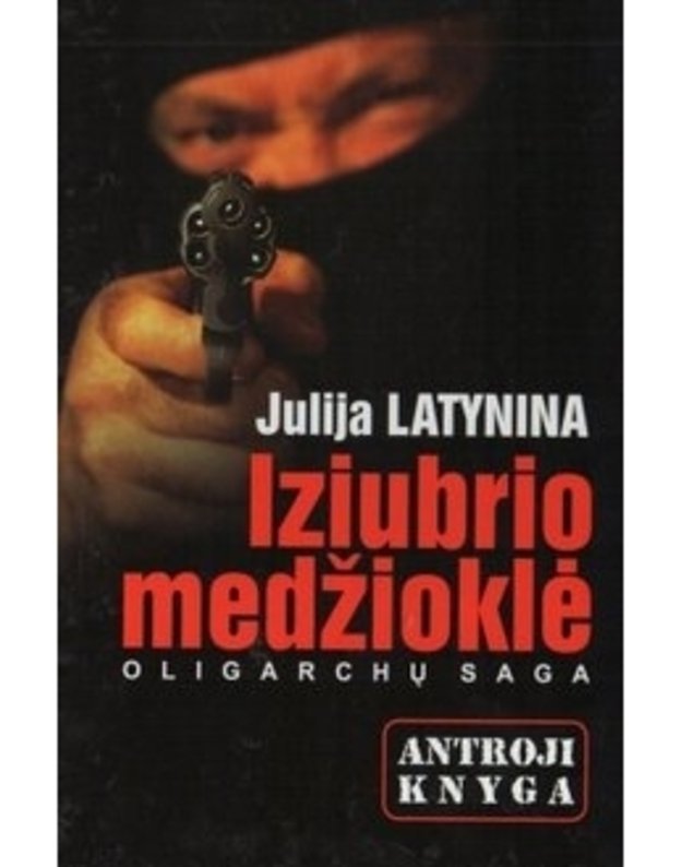 Iziubrio medžioklė. Oligarchų saga. 2 knyga - Latynina Julija 