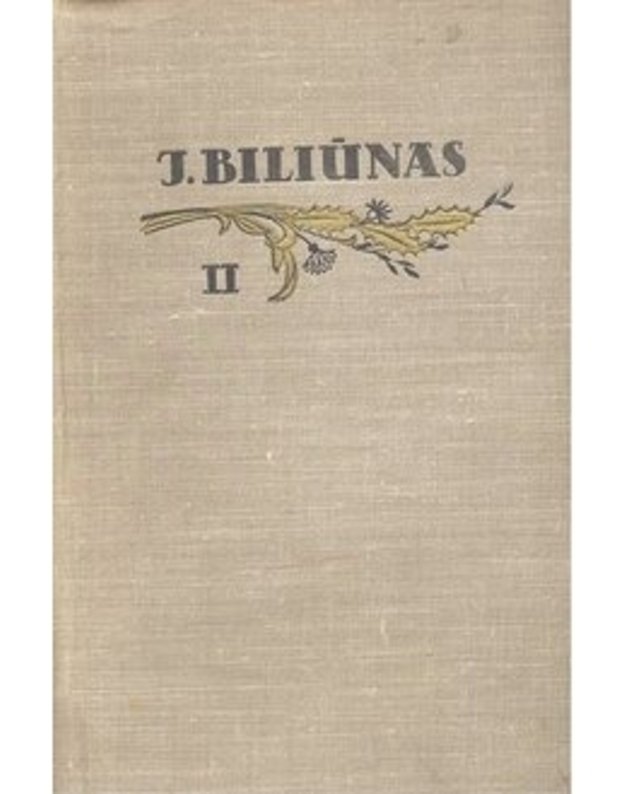 J. Biliūnas. Raštai 2 tomuose. T. II: Publicistika, laiškai - Biliūnas Jonas