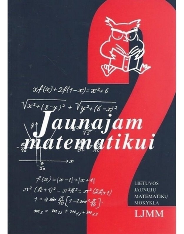 Jaunajam matematikui / Lietuvos jaunųjų matematikų mokykla - Autorių kolektyvas