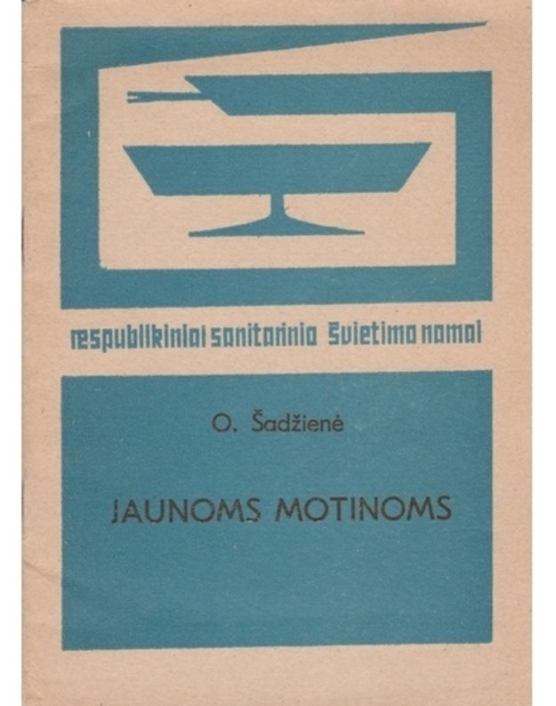 Jaunoms motinoms / Respublikiniai sanitarinio švietimo namai - Šadžienė O.