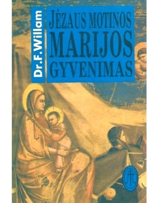 Jėzaus Motinos Marijos gyvenimas - Willam F. M.