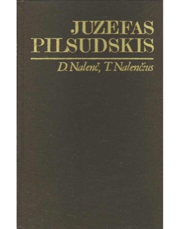 Juzefas Pilsudskis. Legendos ir faktai / Laikas ir įvykiai - D. Nalevič, T. Nalevičius