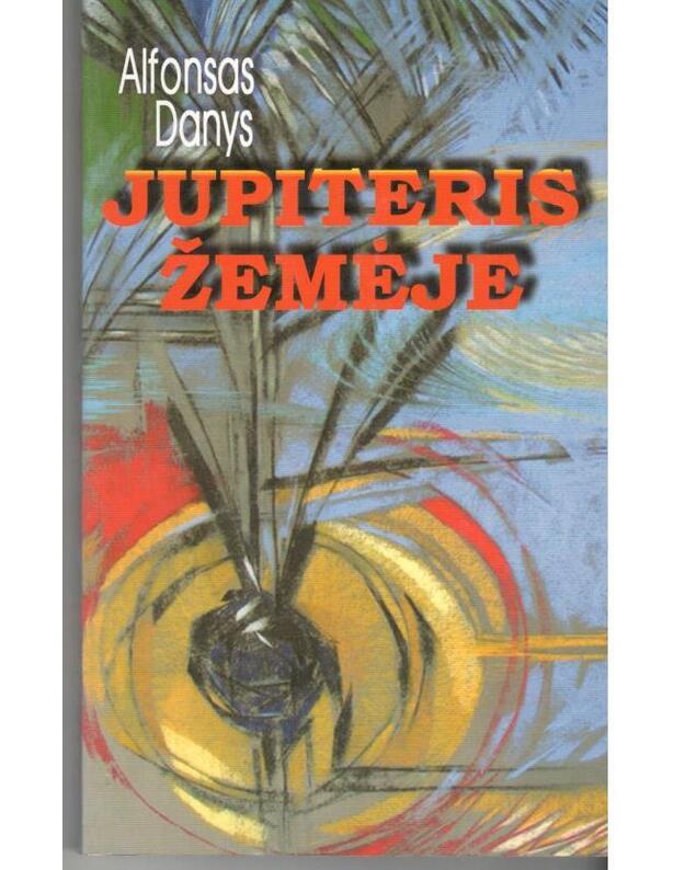 Jupiteris žemėje. Romanas - Danys Alfonsas