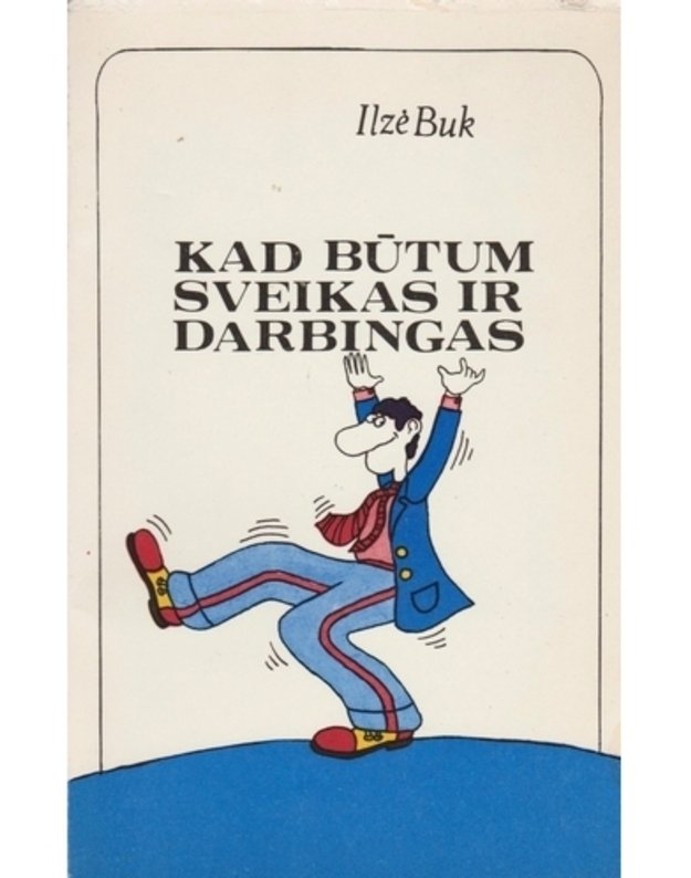 Kad būtum sveikas ir darbingas - Buk Ilzė